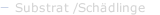 Substrat /Sch&auml;dlinge